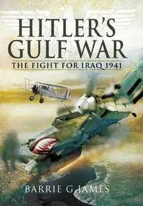 Hitler's Gulf War: The Fight for Iraq 1941