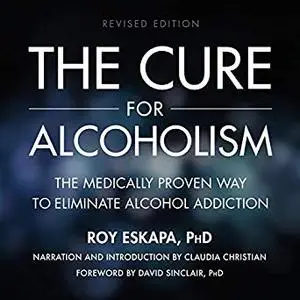 The Cure for Alcoholism: The Medically Proven Way to Eliminate Alcohol Addiction [Audiobook]