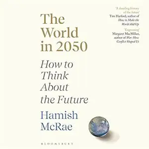 The World in 2050: How to Think About the Future [Audiobook]