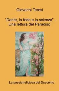 Giovanni Teresi “Dante, la fede e la scienza” – Una lettura del Paradiso