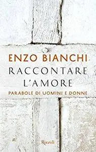 Enzo Bianchi - Raccontare l'amore