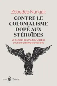 Zebedee Nungak, "Contre le colonialisme dopé aux stéroïdes"