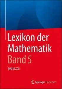 Lexikon der Mathematik: Band 5: Sed bis Zyl (repost)