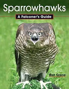 Sparrowhawks: A Falconer's Guide