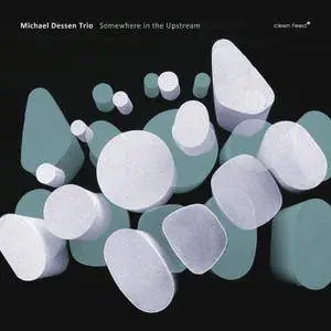 Michael Dessen Trio - Somewhere In The Upstream (2018)