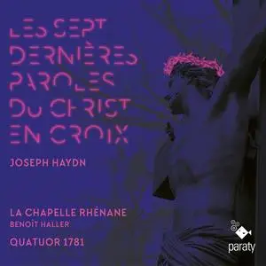 La Chapelle Rhénane, Quatuor 1781 & Benoît Haller - Haydn: Les sept dernières paroles du Christ en croix (2023)