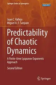 Predictability of Chaotic Dynamics: A Finite-time Lyapunov Exponents Approach (Springer Series in Synergetics) 2nd Edition