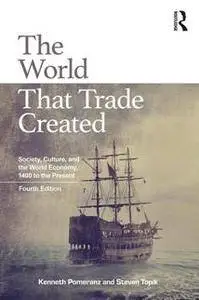 The World That Trade Created : Society, Culture, and the World Economy, 1400 to the Present, Fourth Edition