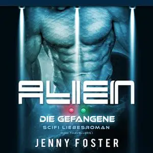 «Alien - Die Gefangene - Science Fiction Liebesroman» by Jenny Foster