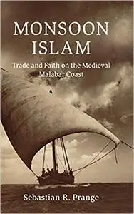 Monsoon Islam: Trade and Faith on the Medieval Malabar Coast