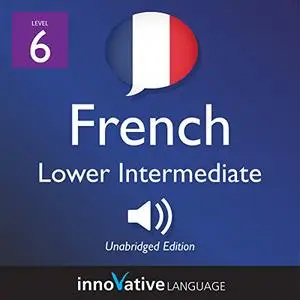 Learn French - Level 6: Lower Intermediate French: Lessons 1-25