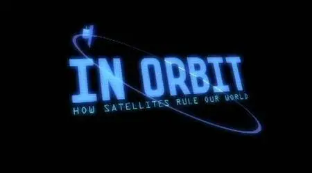 BBC - In Orbit: How Satellites Rule Our World (2012)