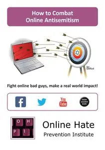 How to Combat Online Antisemitism: Fight online bad guys, make a real world impact!