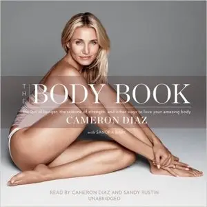 The Body Book: The Law of Hunger, the Science of Strength, and Other Ways to Love Your Amazing Body (Audiobook)