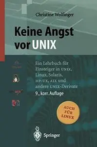 Keine Angst vor UNIX: Ein Lehrbuch für Einsteiger in UNIX, Linux, Solaris, HP-UX, AIX und andere UNIX-Derivate
