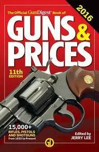 The Official Gun Digest Book of Guns & Prices 2016 (11th Edition)