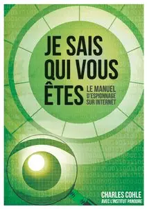 Je sais qui vous Etes: Le manuel d'espionnage sur Internet