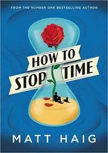 How to Stop Time by Matt Haig