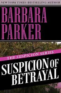 «Suspicion of Betrayal» by Barbara Parker