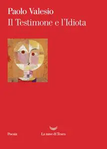 Paolo Valesio - Il Testimone e l’Idiota