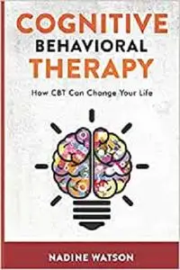 Cognitive Behavioral Therapy: How CBT Can Change Your Life
