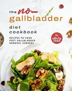 The No-Gallbladder Diet Cookbook: Recipes to Cook Post Gallbladder Removal Surgery