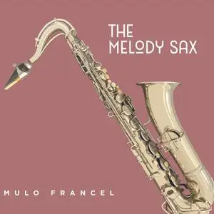 Mulo Francel - The Melody Sax (2023) [Official Digital Download]