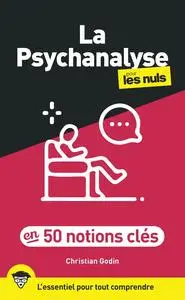 Christian Godin, "La psychanalyse pour les nuls en 50 notions clés : L'essentiel pour tout comprendre"