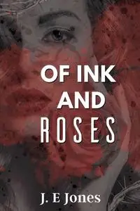 «Of Ink and Roses» by J. E Jones