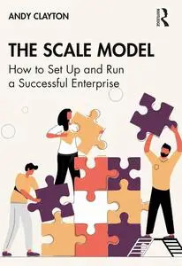 The Scale Model: How to Set Up and Run a Successful Enterprise