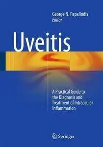 Uveitis: A Practical Guide to the Diagnosis and Treatment of Intraocular Inflammation (repost)