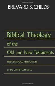 Biblical Theology of the Old and New Testaments: Theological Reflection on the Christian Bible