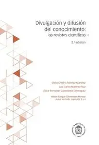 «Divulgación y difusión de conocimiento: las revistas científicas» by Luis Carlos Martinez Ruiz,Diana Cristina Ramirez M