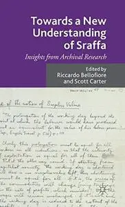 Towards a New Understanding of Sraffa: Insights from Archival Research