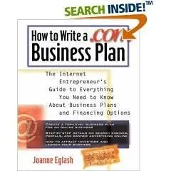 How to Write A .com Business Plan: The Internet Entrepreneur's Guide to Everything You Need to Know About Business Plans and Fi