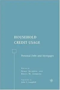 Sumit Agarwal, Brent W. Ambrose - Household Credit Usage: Personal Debt and Mortgages