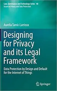 Designing for Privacy and its Legal Framework: Data Protection by Design and Default for the Internet of Things