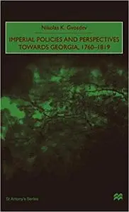 Imperial Policies and Perspectives towards Georgia, 1760-1819 (Repost)