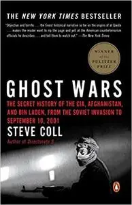 Ghost Wars: The Secret History of the CIA, Afghanistan, and Bin Laden, from the Soviet Invasion to September 10, 2001