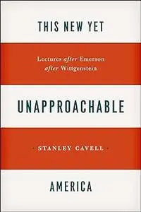 This New Yet Unapproachable America: Lectures after Emerson after Wittgenstein