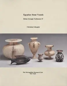 Lilyquist, Christine, "Egyptian Stone Vessels: Khian through Tuthmosis IV"