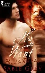 «His to Want» by Sable Grey