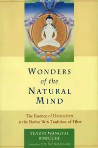 Wonders of the Natural Mind, New Edition: The Essence of Dzogchen in the Native Bon Tradition of Tibet (repost)