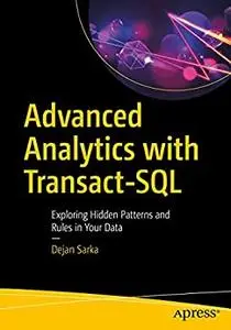 Advanced Analytics with Transact-SQL: Exploring Hidden Patterns and Rules in Your Data