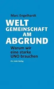 Weltgemeinschaft am Abgrund: Warum wir eine starke UNO brauchen