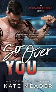 «So Over You» by Kate Meader
