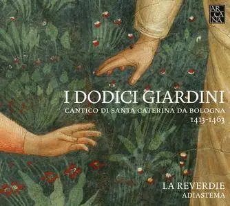 La Reverdie & Adiastema - I Dodici Giardini: Cantico di Santa Caterina da Bologna (2013) [Official Digital Download]