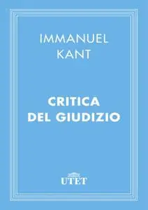 Immanuel Kant - Critica del giudizio. Edizione Utet (2013)