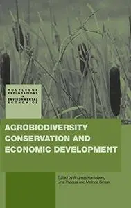 Agrobiodiversity, Conservation and Economic Development (Routledge Explorations in Environmental Economics) (2008)