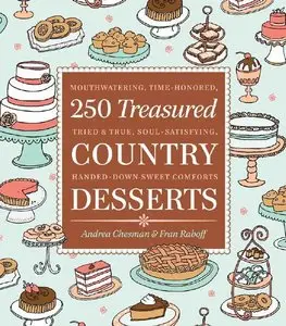 250 Treasured Country Desserts: Mouthwatering, Time-honored, Tried & True, Soul-satisfying, Handed-down Sweet Comforts (repost)